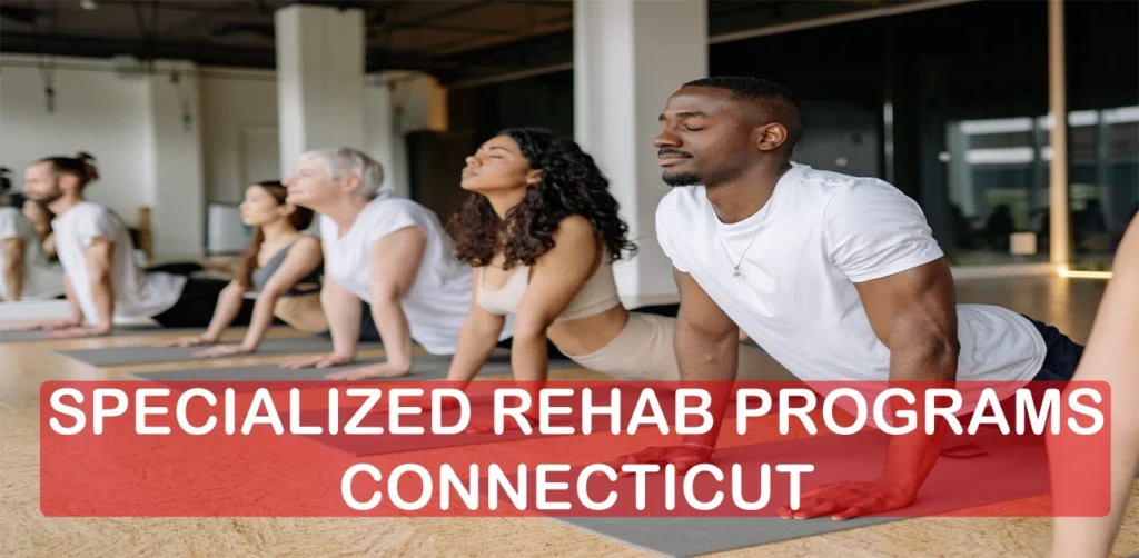Specialized Rehab Programs in Connecticut